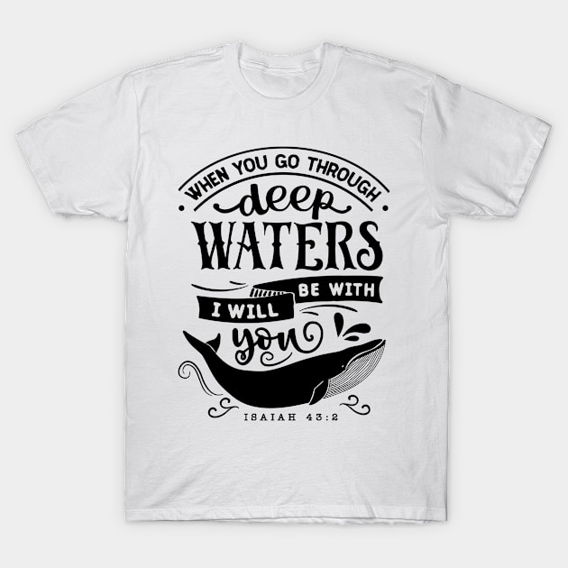 When you go through deep waters i will be with you isaiah 43:2 T-Shirt by creativitythings 